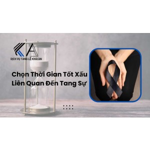 chọn thời gian tốt xấu liên quan đến tang sự