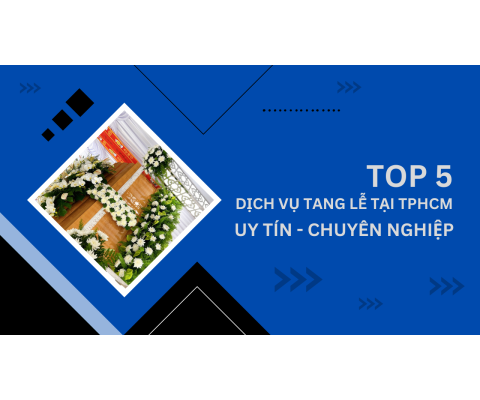 top 5 dịch vụ tang lễ trọn gói tốt nhất tphcm