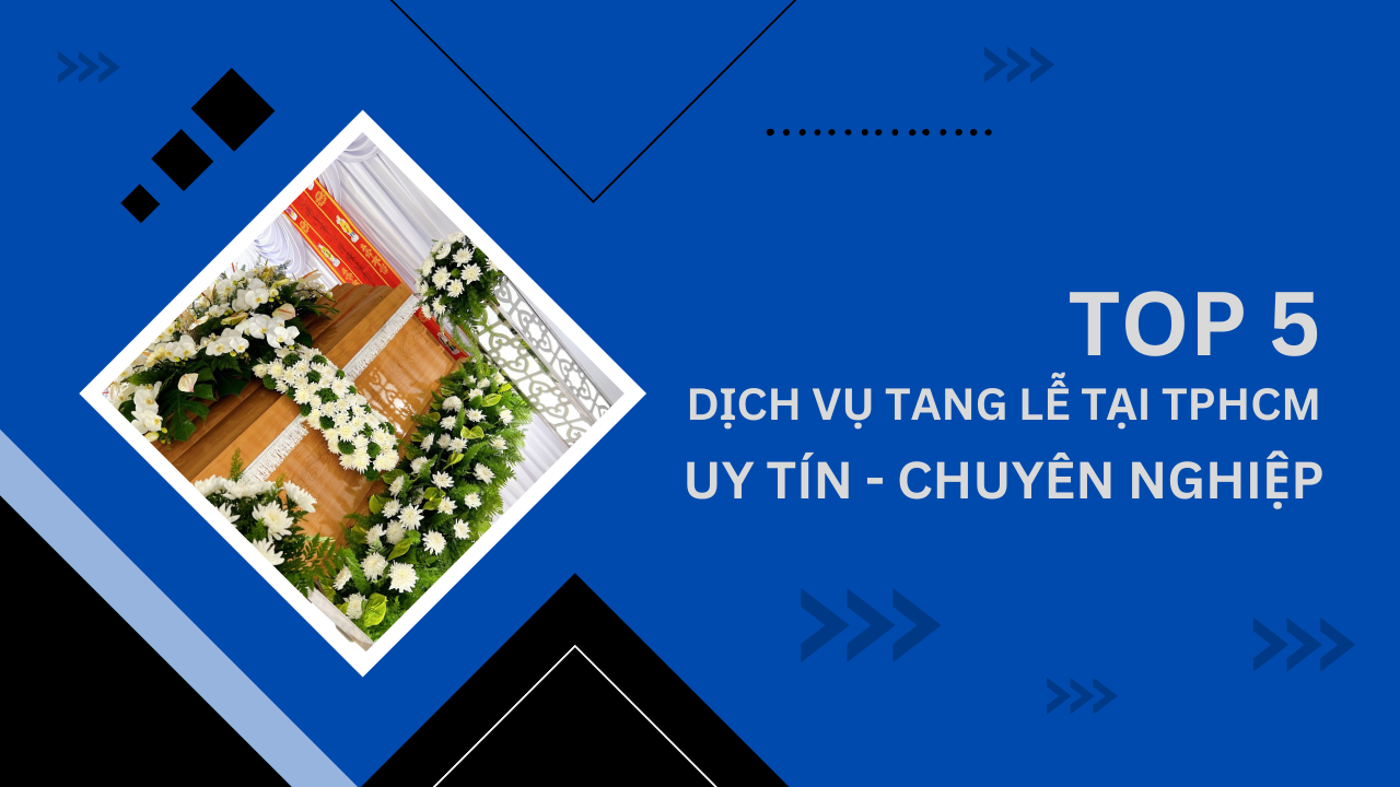 top 5 dịch vụ tang lễ trọn gói tốt nhất tphcm